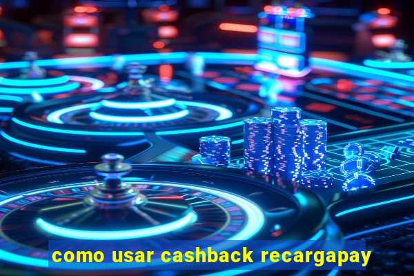 como usar cashback recargapay